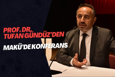 PROF. DR. TUFAN GÜNDÜZ'DEN MAKÜ'DE KONFERANS