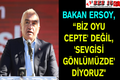 Bakan Ersoy, “Biz 'oyu Cepte' Değil, 'sevgisi Gönlümüzde' Diyoruz"