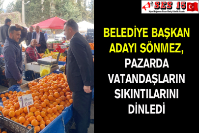 Belediye Başkan Adayı Sönmez Pazarda Vatandaşların Sıkıntılarını Dinledi