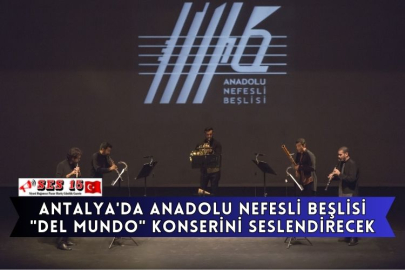 Antalya'da Anadolu Nefesli Beşlisi "Del Mundo" Konserini Seslendirecek