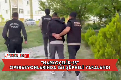 "Narkoçelik-15" Operasyonlarında 363 Şüpheli Yakalandı