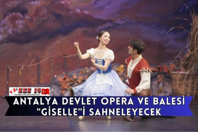 Antalya Devlet Opera Ve Balesi "Giselle"İ Sahneleyecek