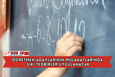 Öğretmen Adaylarının Mülakatlarında Sıkı Tedbirler Uygulanacak