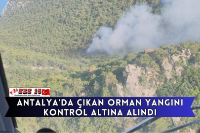 Antalya'da Çıkan Orman Yangını Kontrol Altına Alındı