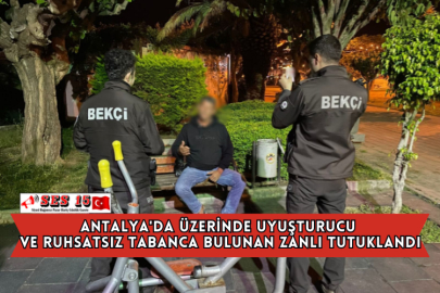 Antalya'da Üzerinde Uyuşturucu Ve Ruhsatsız Tabanca Bulunan Zanlı Tutuklandı