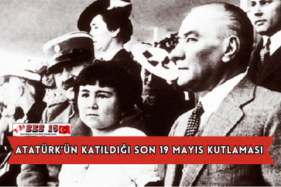 Atatürk'ün Katıldığı Son 19 Mayıs Kutlaması