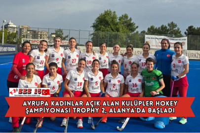 Avrupa Kadınlar Açık Alan Kulüpler Hokey Şampiyonası Trophy 2, Alanya'da Başladı