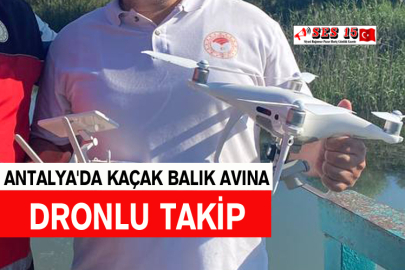 Antalya'da Kaçak Balık Avına Dronlu Takip