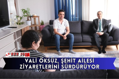 Vali Öksüz, Şehit Ailesi Ziyaretlerini Sürdürüyor