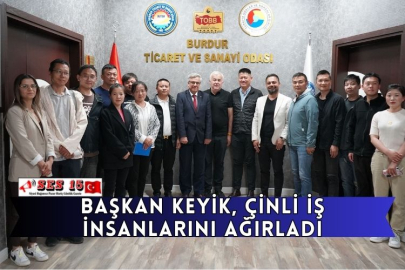 Başkan Keyik, Çinli İş İnsanlarını Ağırladı