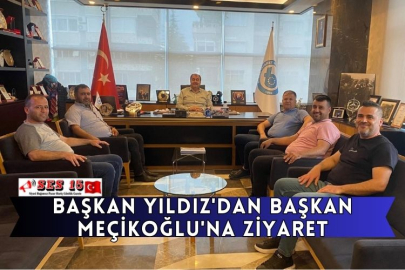 Başkan Yıldız'dan Başkan Meçikoğlu'na Ziyaret