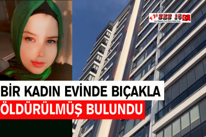 Bir Kadın Evinde Bıçakla Öldürülmüş Bulundu