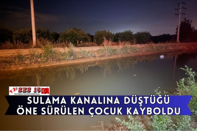 Sulama Kanalına Düştüğü Öne Sürülen Çocuk Kayboldu