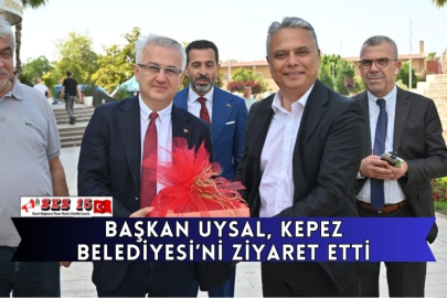 Başkan Uysal, Kepez Belediyesi’ni Ziyaret Etti