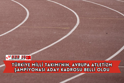 Türkiye Milli Takımı'nın, Avrupa Atletizm Şampiyonası Aday Kadrosu Belli Oldu