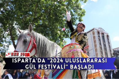 Isparta'da "2024 Uluslararası Gül Festivali" Başladı