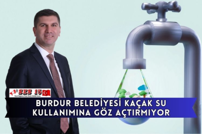 Burdur Belediyesi Kaçak Su Kullanımına Göz Açtırmıyor