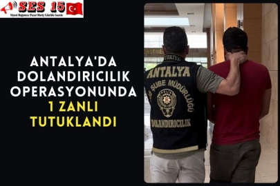 Antalya'da Dolandırıcılık Operasyonunda 1 Zanlı Tutuklandı