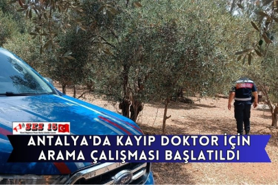 Antalya'da Kayıp Doktor İçin Arama Çalışması Başlatıldı