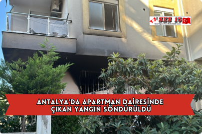 Antalya'da Apartman Dairesinde Çıkan Yangın Söndürüldü