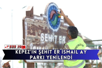 Kepez’in Şehit Er İsmail Ay Parkı yenilendi