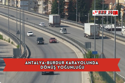 Antalya-Burdur Karayolunda Dönüş Yoğunluğu