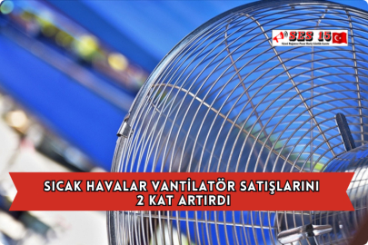 Sıcak Havalar Vantilatör Satışlarını 2 Kat Artırdı