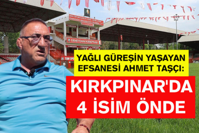 Taşçı: Kırkpınar'da 4 İsim Önde