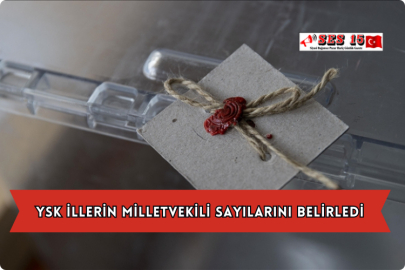 YSK İllerin Milletvekili Sayılarını Belirledi