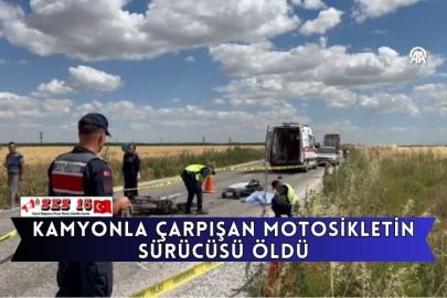 Kamyonla Çarpışan Motosikletin Sürücüsü Öldü