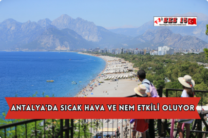 Antalya'da Sıcak Hava ve Nem Etkili Oluyor