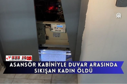 Asansör Kabiniyle Duvar Arasında Sıkışan Kadın Öldü