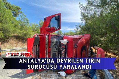 Antalya'da Devrilen Tırın Sürücüsü Yaralandı