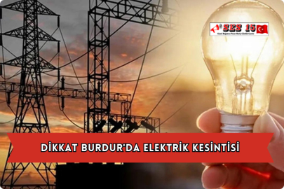 Dikkat Burdur'da Elektrik Kesintisi