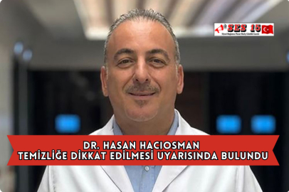 Dr. Hasan Hacıosman Temizliğe Dikkat Edilmesi Uyarısında Bulundu