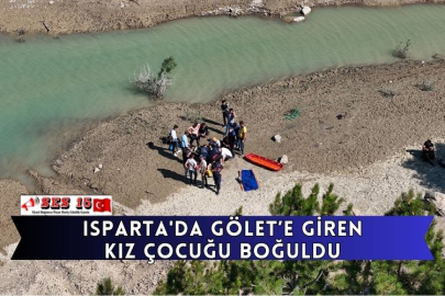 Isparta'da Gölet’e Giren Kız Çocuğu Boğuldu