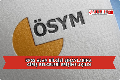 KPSS Alan Bilgisi Sınavlarına Giriş Belgeleri Erişime Açıldı