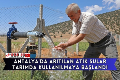 Antalya'da Arıtılan Atık Sular Tarımda Kullanılmaya Başlandı