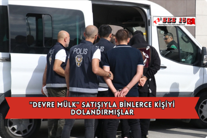 "Devre Mülk" Satışıyla Binlerce Kişiyi Dolandırmışlar