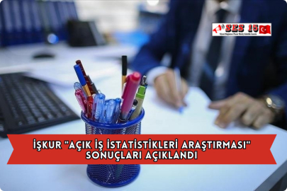 İŞKUR "Açık İş İstatistikleri Araştırması" Sonuçları Açıklandı