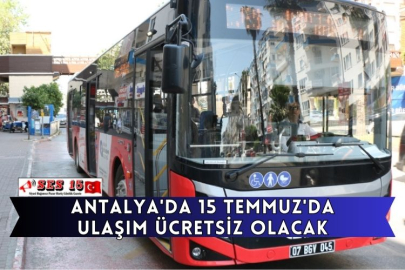 Antalya'da 15 Temmuz'da Ulaşım Ücretsiz Olacak