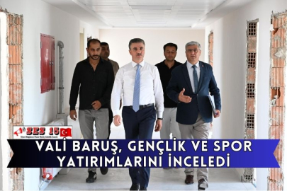 Vali Baruş, Gençlik ve Spor Yatırımlarını İnceledi