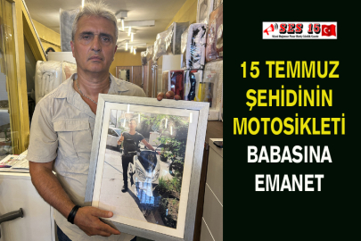 15 Temmuz Şehidinin Motosikleti Babasına Emanet