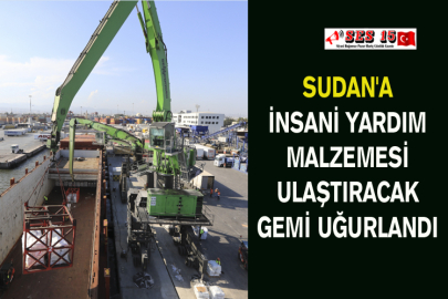 Sudan'a İnsani Yardım Malzemesi Ulaştıracak Gemi Uğurlandı