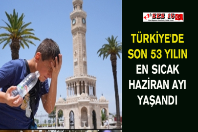 Türkiye'de Son 53 Yılın En Sıcak Haziran Ayı Yaşandı