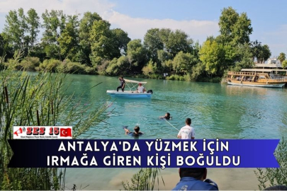 Antalya'da Yüzmek İçin Irmağa Giren Kişi Boğuldu