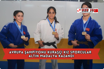 Avrupa Şampiyonu Kuraşçı Kız Sporcular Altın Madalya Kazandı