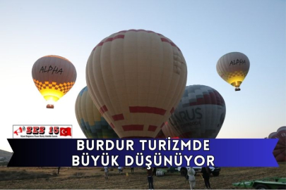 Burdur Turizmde Büyük Düşünüyor