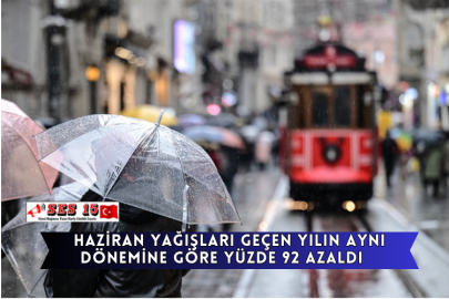 Haziran Yağışları Geçen Yılın Aynı Dönemine Göre Yüzde 92 Azaldı