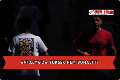 Antalya'da Yüksek Nem Bunalttı